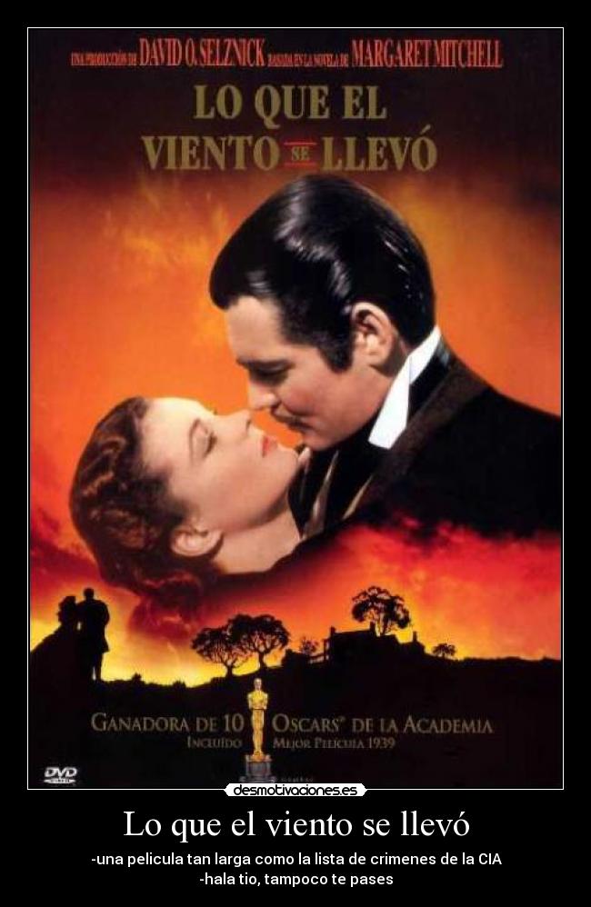 Lo que el viento se llevó - -una pelicula tan larga como la lista de crimenes de la CIA
-hala tio, tampoco te pases