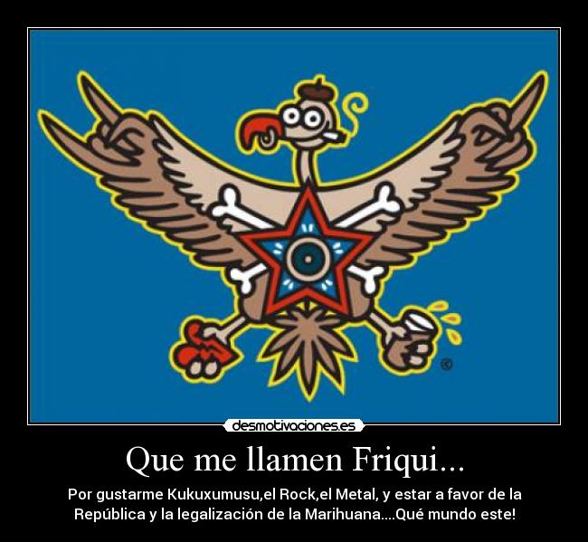 Que me llamen Friqui... -