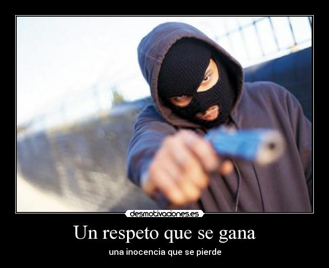 Un respeto que se gana - una inocencia que se pierde