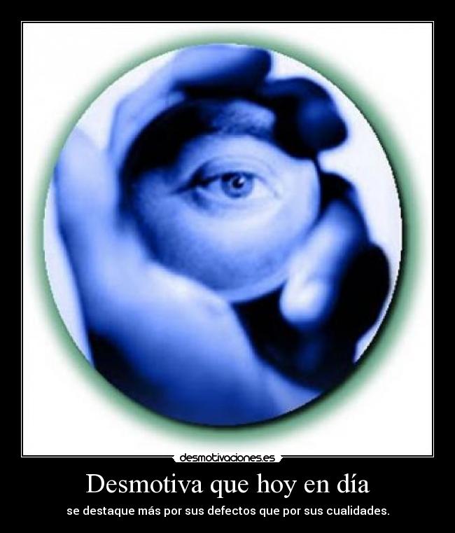 Desmotiva que hoy en día -
