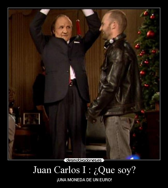 Juan Carlos I : ¿Que soy? - ¡UNA MONEDA DE UN EURO!