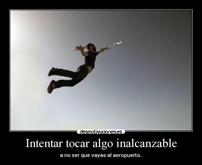 Intentar tocar algo inalcanzable - 