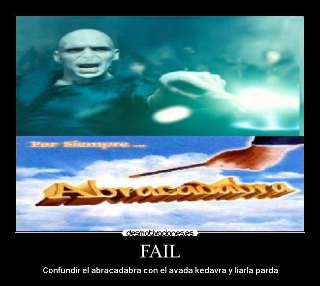 FAIL - Confundir el abracadabra con el avada kedavra y liarla parda