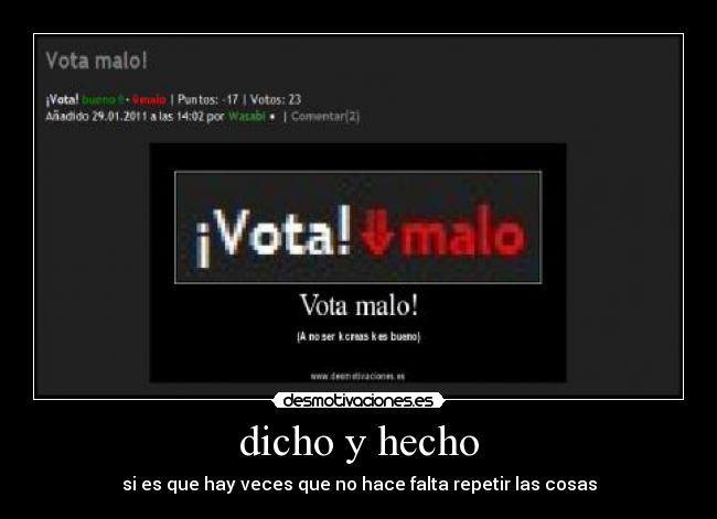 dicho y hecho - si es que hay veces que no hace falta repetir las cosas