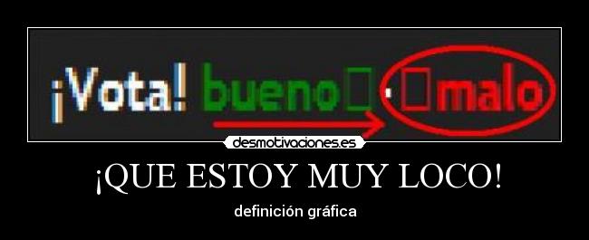 ¡QUE ESTOY MUY LOCO! - definición gráfica