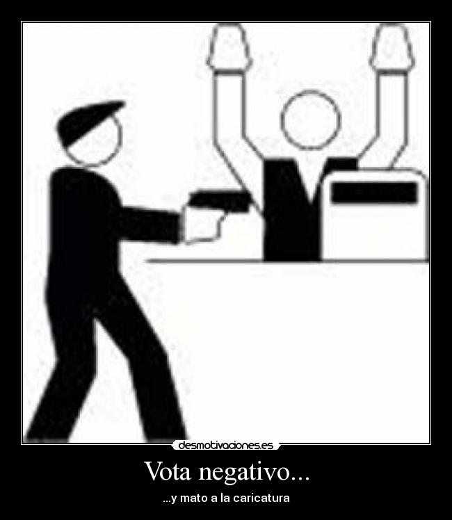 Vota negativo... - ...y mato a la caricatura