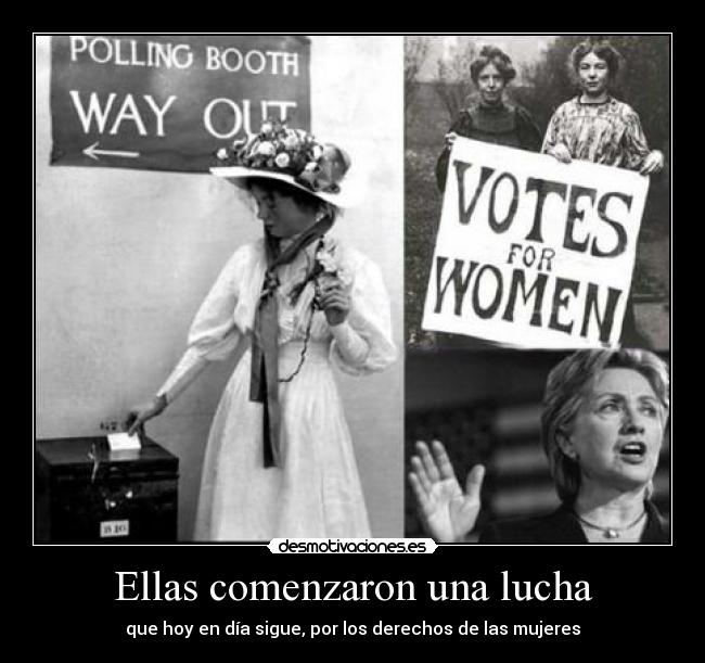 Ellas comenzaron una lucha - que hoy en día sigue, por los derechos de las mujeres