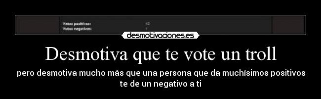 Desmotiva que te vote un troll -