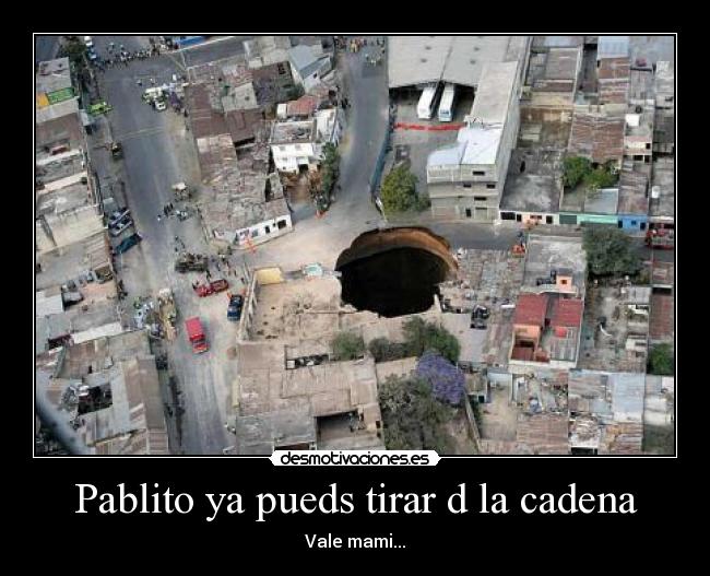Pablito ya pueds tirar d la cadena -