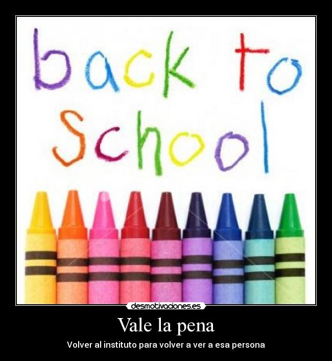 Vale la pena - Volver al instituto para volver a ver a esa persona