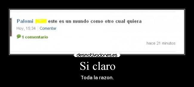 Si claro - Toda la razon.