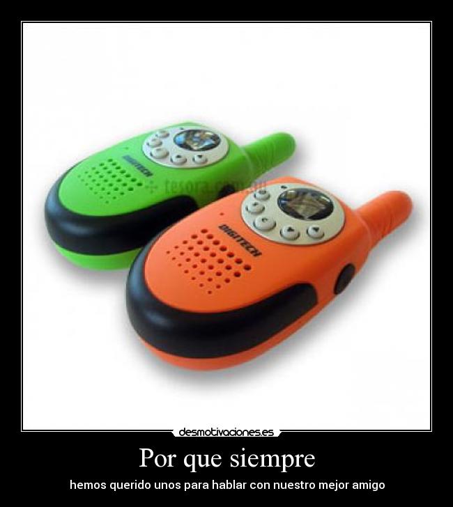 Por que siempre - hemos querido unos para hablar con nuestro mejor amigo