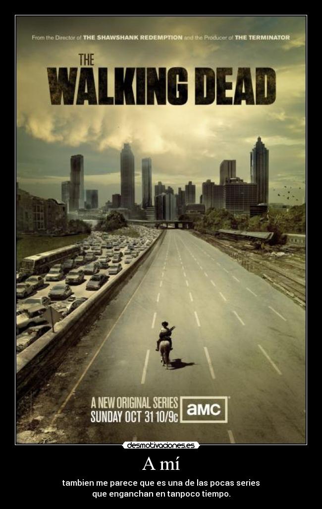 A mí - tambien me parece que es una de las pocas series
que enganchan en tanpoco tiempo.