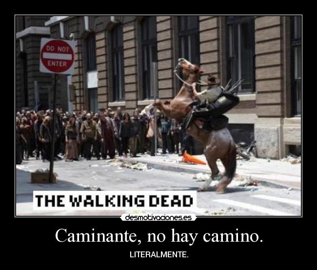 Caminante, no hay camino. - LITERALMENTE.