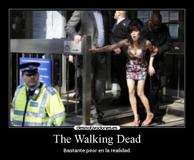The Walking Dead - Bastante peor en la realidad.