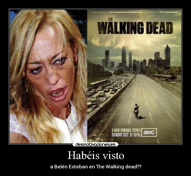 Habéis visto - a Belén Esteban en The Walking dead??
