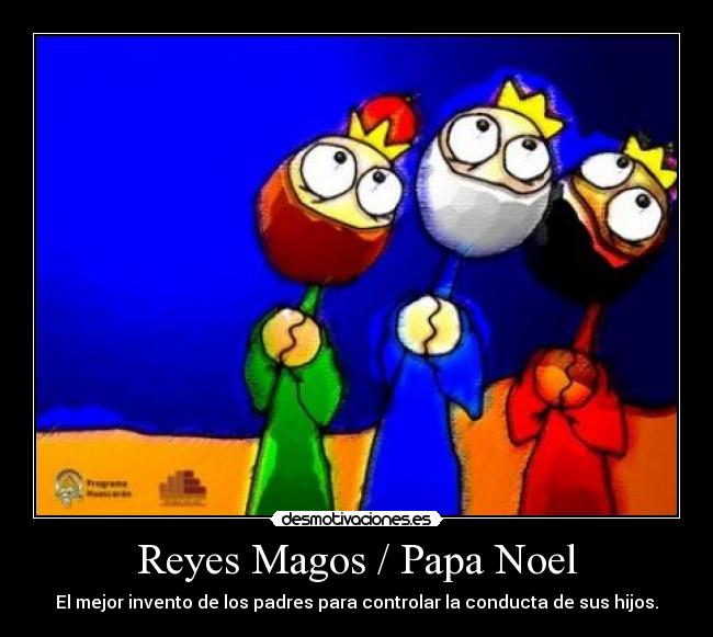 Reyes Magos / Papa Noel - El mejor invento de los padres para controlar la conducta de sus hijos.
