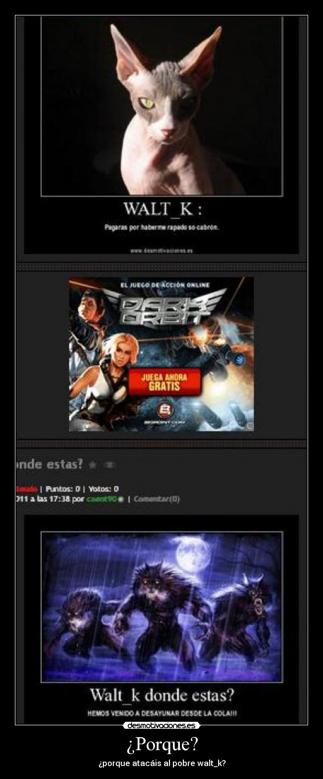 ¿Porque? - ¿porque atacáis al pobre walt_k?