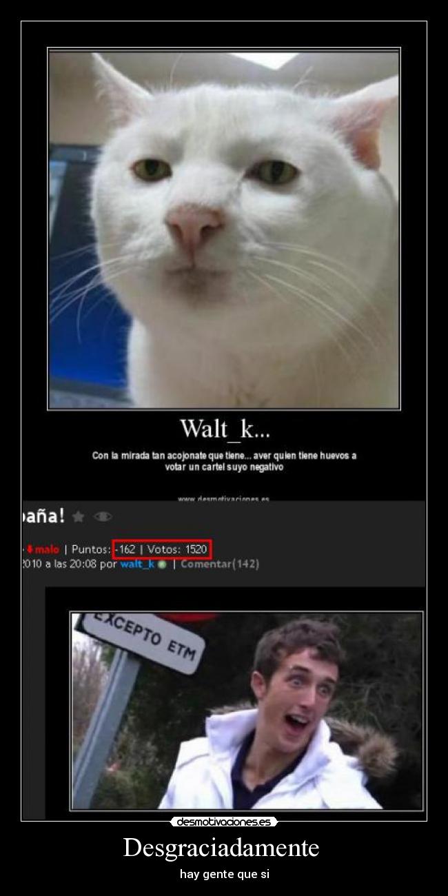 Desgraciadamente  - hay gente que si