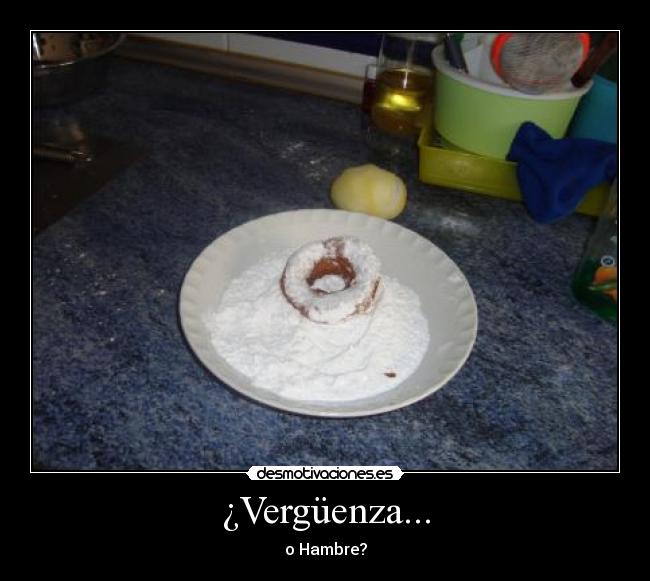 ¿Vergüenza... - o Hambre?