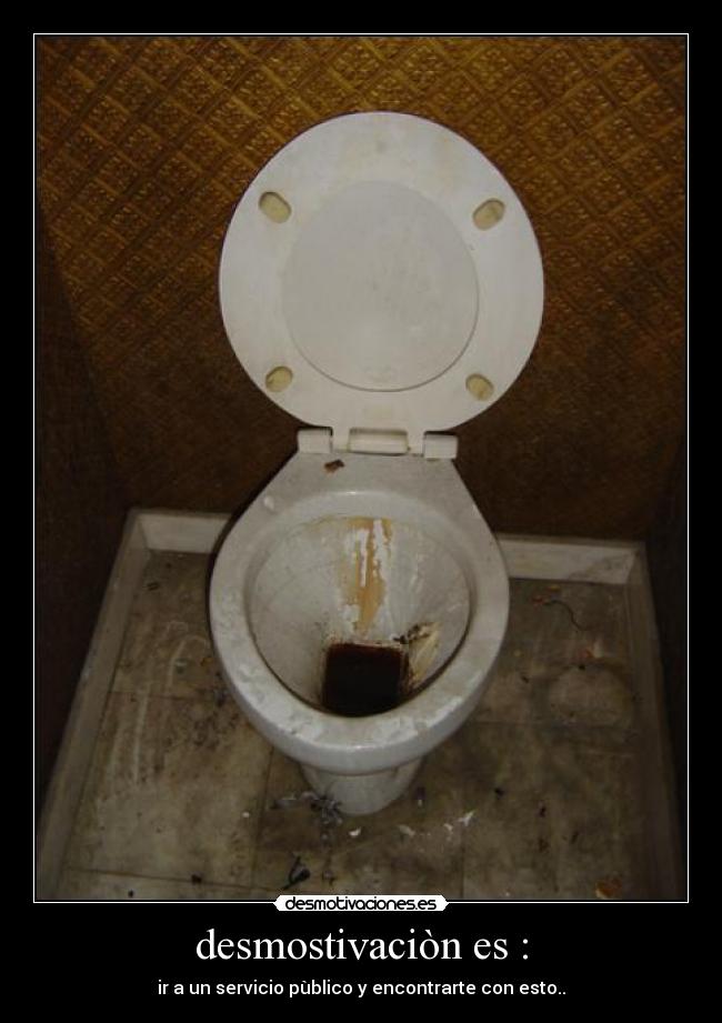 desmostivaciòn es : - ir a un servicio pùblico y encontrarte con esto..