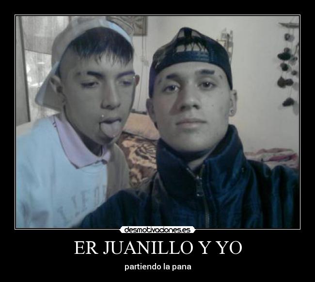 ER JUANILLO Y YO - partiendo la pana