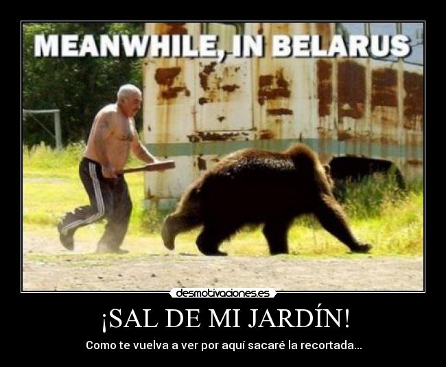 ¡SAL DE MI JARDÍN! -