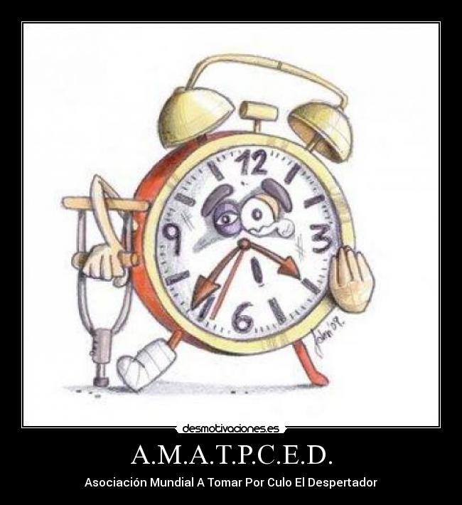 A.M.A.T.P.C.E.D. - Asociación Mundial A Tomar Por Culo El Despertador