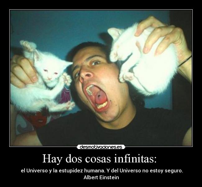 Hay dos cosas infinitas:  - 