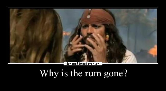 carteles jack sparrow why the rum gone piratas del caribe desmotivaciones