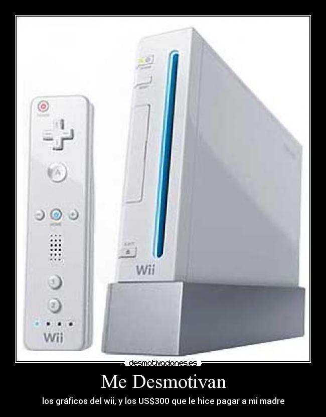 Me Desmotivan - los gráficos del wii, y los US$300 que le hice pagar a mi madre