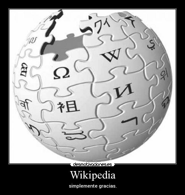 Wikipedia - simplemente gracias.