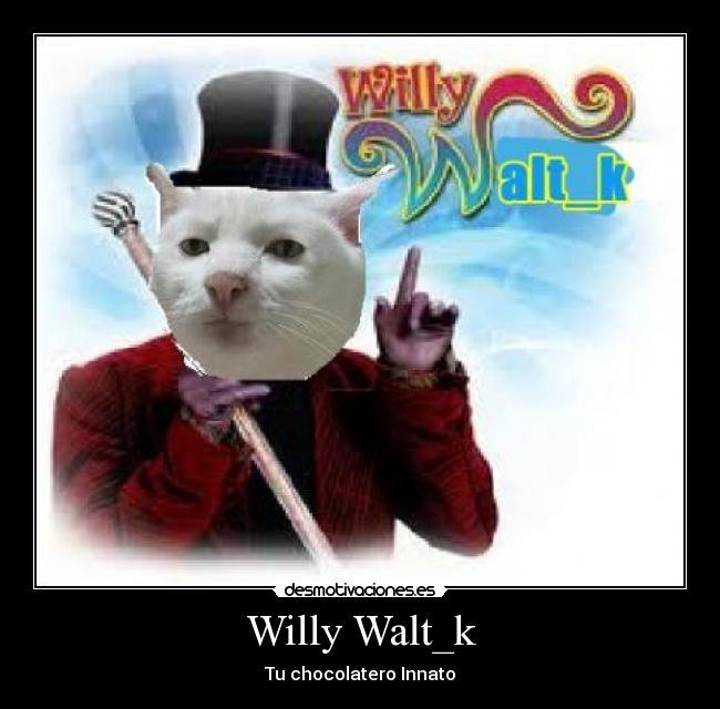 Willy Walt_k - Tu chocolatero Innato
