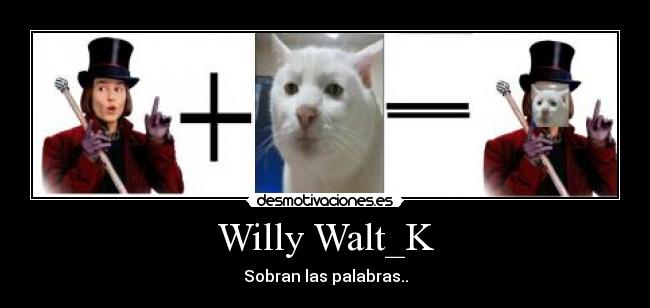 Willy Walt_K - Sobran las palabras..