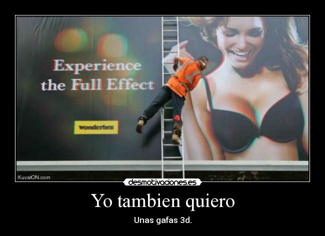 Yo tambien quiero - Unas gafas 3d.