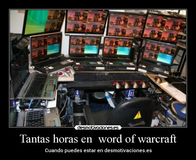 Tantas horas en word of warcraft -