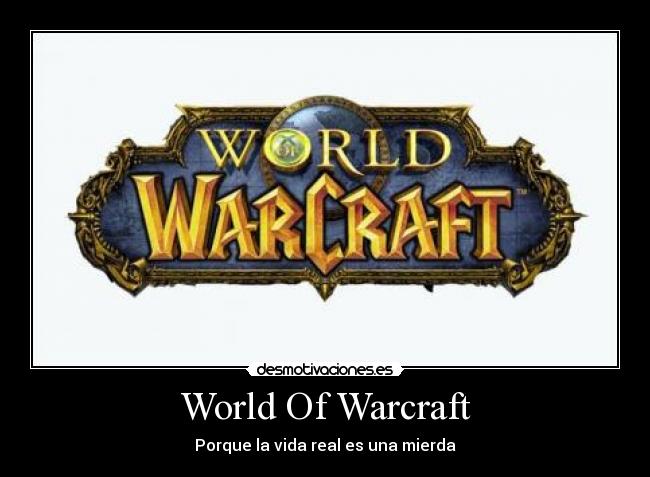 World Of Warcraft - Porque la vida real es una mierda