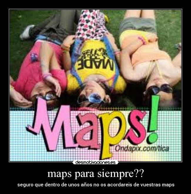 maps para siempre?? - seguro que dentro de unos años no os acordareis de vuestras maps