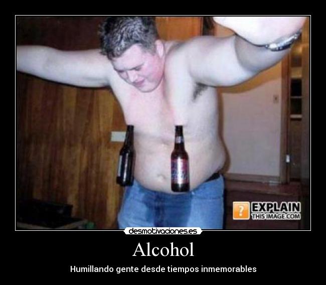 Alcohol - Humillando gente desde tiempos inmemorables