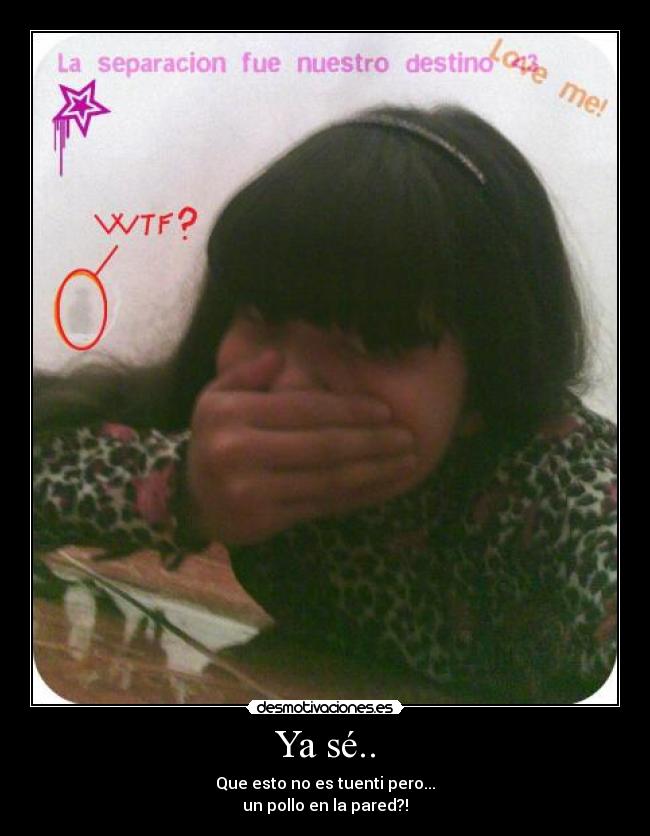 Ya sé.. - Que esto no es tuenti pero...
un pollo en la pared?!