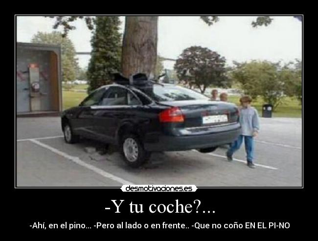 -Y tu coche?... -