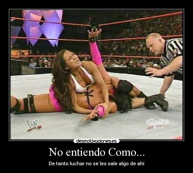 No entiendo Como... - De tanto luchar no se les sale algo de ahí