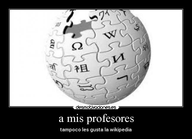 a mis profesores - tampoco les gusta la wikipedia