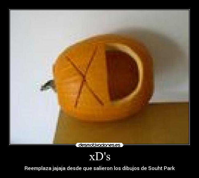 xDs - Reemplaza jajaja desde que salieron los dibujos de Souht Park