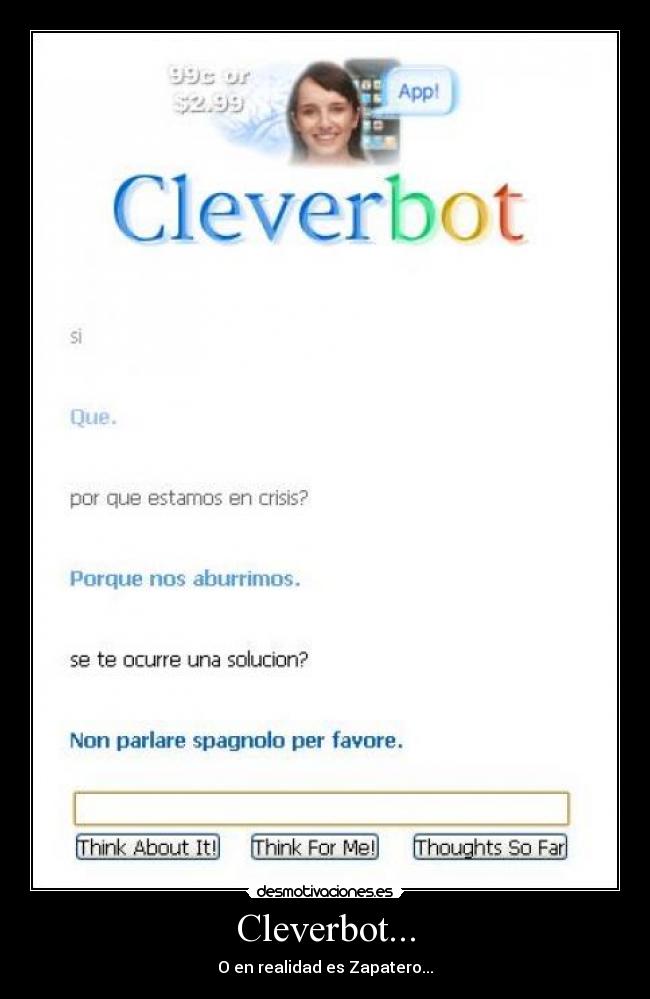 Cleverbot... - O en realidad es Zapatero...
