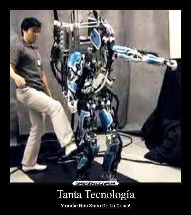 Tanta Tecnología - Y nadie Nos Saca De La Crisis!