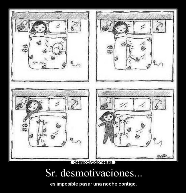 Sr. desmotivaciones... - es imposible pasar una noche contigo.