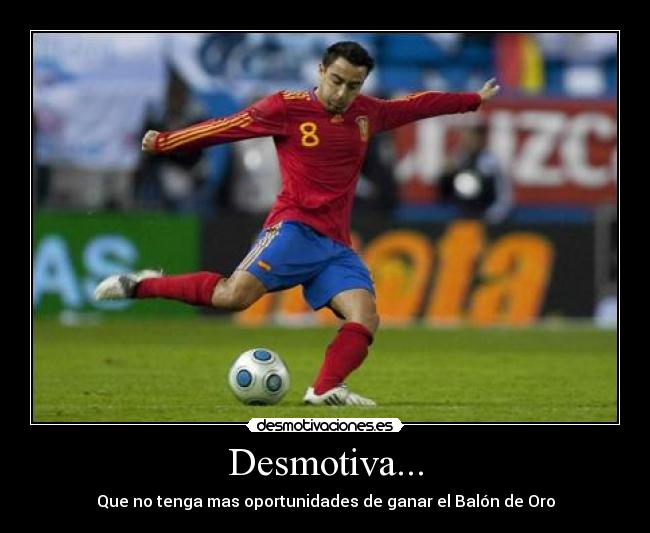 Desmotiva... - Que no tenga mas oportunidades de ganar el Balón de Oro