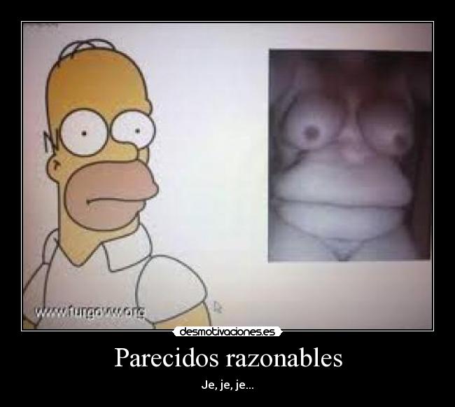 Parecidos razonables - Je, je, je...