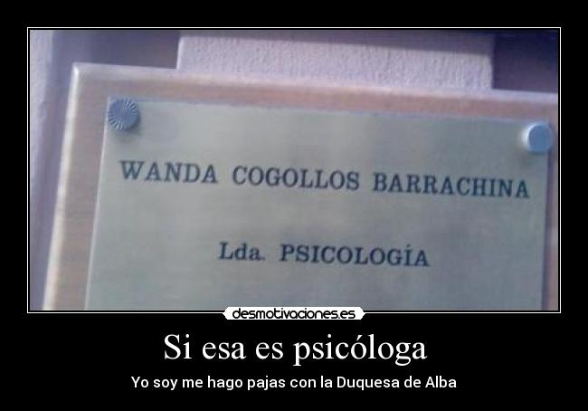 Si esa es psicóloga -